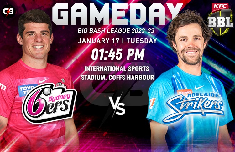 Adelaide Strikers vs Sydney Sixers Match 45th - Preview, Probable XI, Pitch Report, Weather Report, Key Players & More