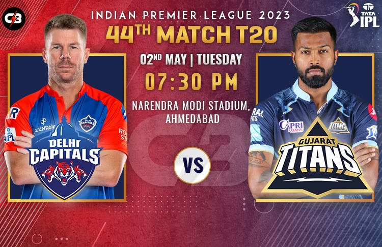 Gujarat Titans vs Delhi Capitals 44th Match IPL Match live Preview, Pitch Report, Probable XI, Match Details, Key Players & More